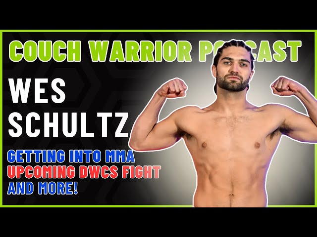 The Couch Warrior Podcast - Wes Schultz on His Start in MMA, Upcoming DWCS Appearance, and More!