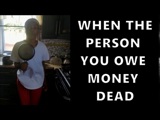 WHEN THE PERSON YOU OWE MONEY DEAD