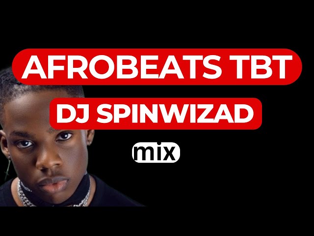 Best of Afrobeats slight TBT - Dj Spinwizad Mix