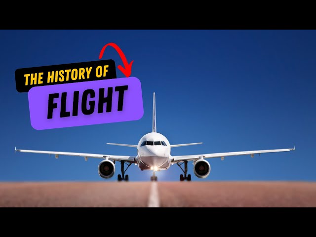 The History of Flight - Have You Ever Wondered How We Can Fly Like The Birds?