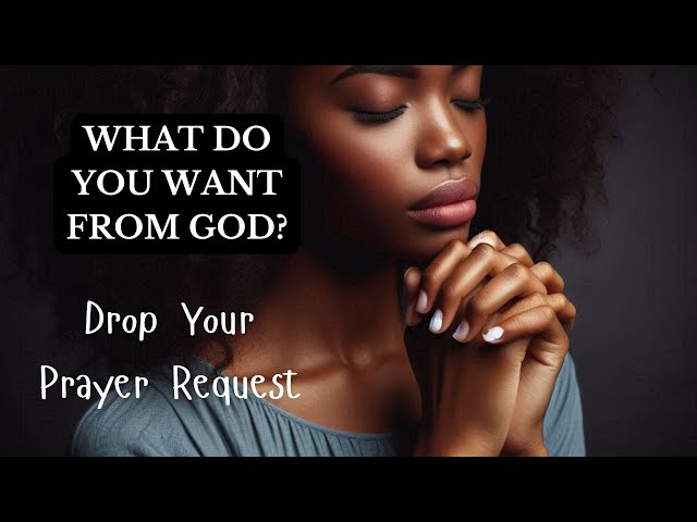 What Do You Want from God?  Drop Your Prayer Request