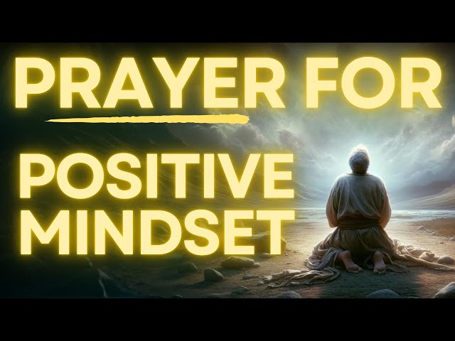 Powerful Prayer For A Positive Mindset | Daily Jesus Prayer