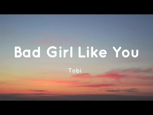 Tobi - Bad Girl Like You (Lyrics)