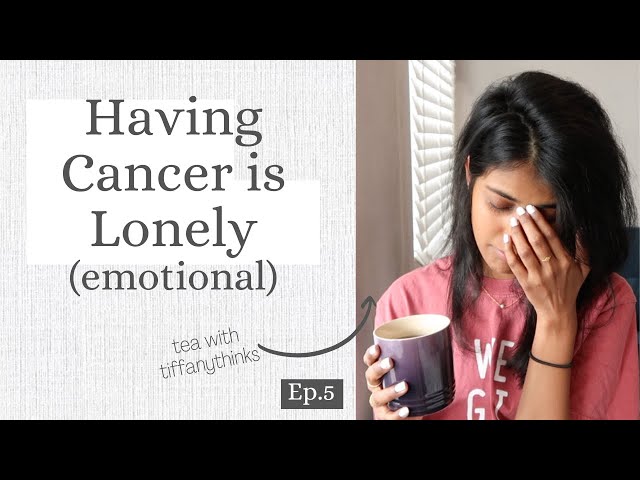 Having Cancer is Lonely (EMOTIONAL) *tea with tiffanythinks* EP.5