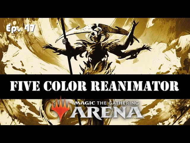 Ep. 47 5 Color No Cap! | 5C Reanimator | MTG Arena Standard | Ladder Play