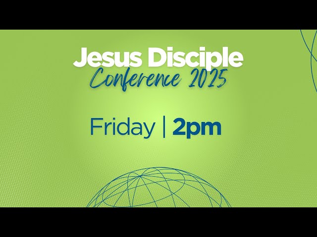 Friday 2pm Session | Jesus Disciple Conference 2025