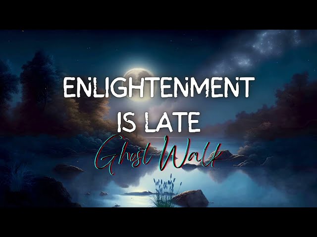 "Enlightenment is Late" | Divine Music | Ghost on a Walk