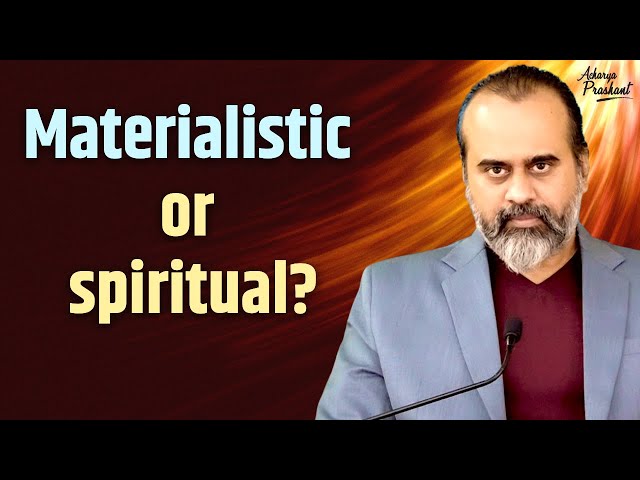 Can the materialistic man be spiritual? || Acharya Prashant (2016)