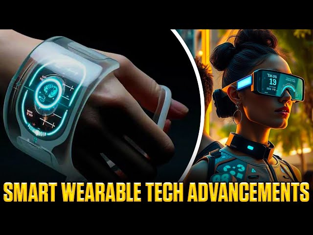 Smart Wearable Tech Advancements | The Future of Wearable Devices