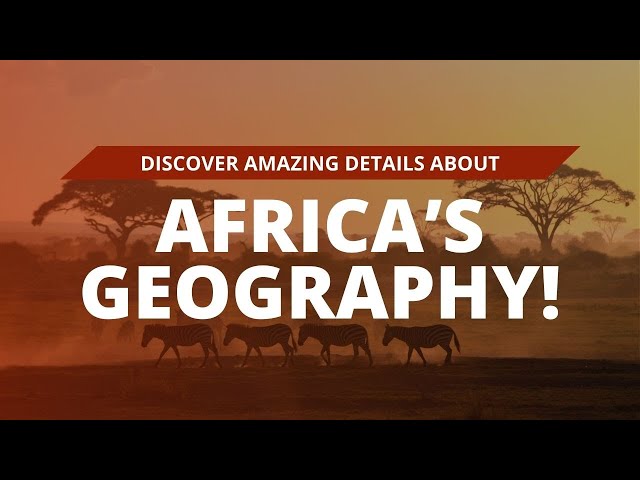 Africa's Geography: Hidden Marvels Exposed