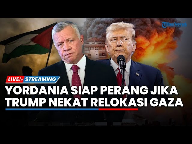 🔴Yordania Ancam ke Trump soal Relokasi Warga Gaza hingga Israel Sebut Negara Pro-Palestina 'Munafik'