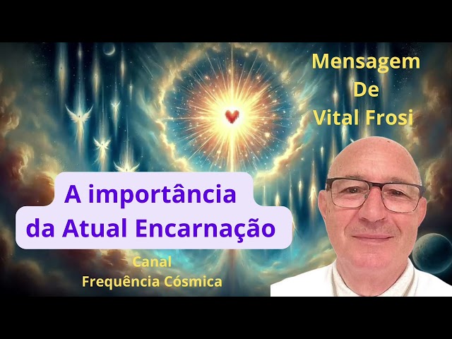 A importância da Atual Encarnação  - Mensagem de Vital Frosi #5dimension #transicaoplanetaria