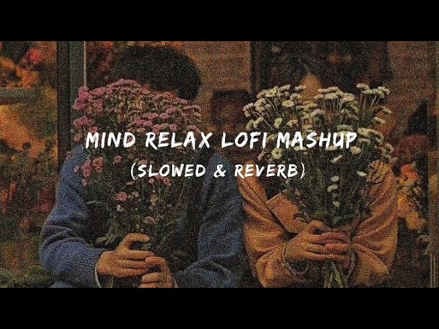 Mind relax Lofi mashup🌺✨ (Slowed & Reverb) #viralvideo #love #mashupsongs #song