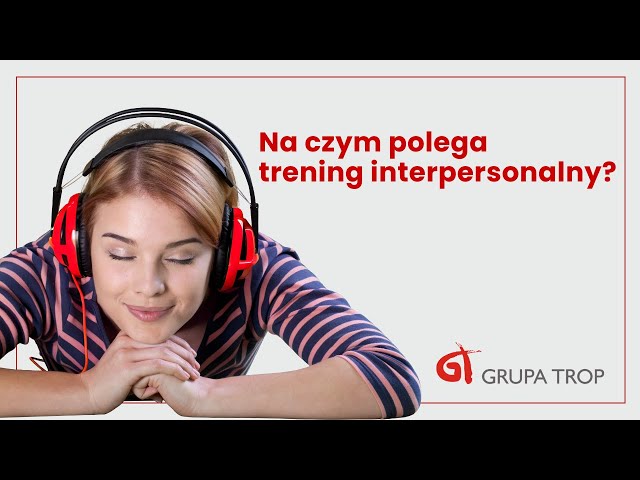 Na czym polega trening interpersonalny? (Dorota Jakubowska i Iza Marczak)