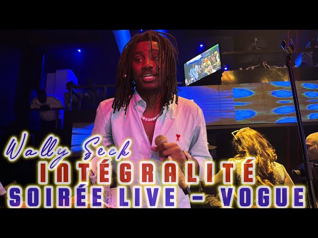 INTÉGRALITÉ SOIRÉE LIVE WALLY SECK AU VOGUE HIER AVEC DABA SEYE