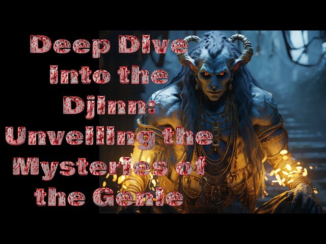 Deep Dive into the Djinn: Unveiling the Mysteries of the Genie | Mythical Creatures Explained