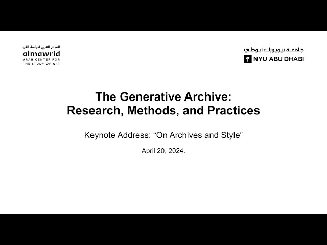 The Generative Archive: Keynote Address; “On Archives and Style”