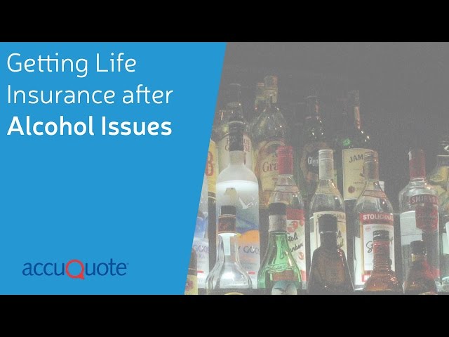 Getting Life Insurance After Having Alcohol Issues