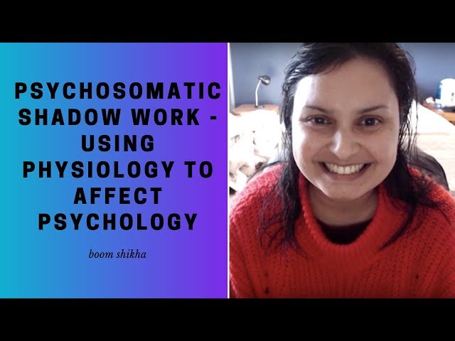 Psychosomatic Shadow Work - Using Physiology To Affect Psychology