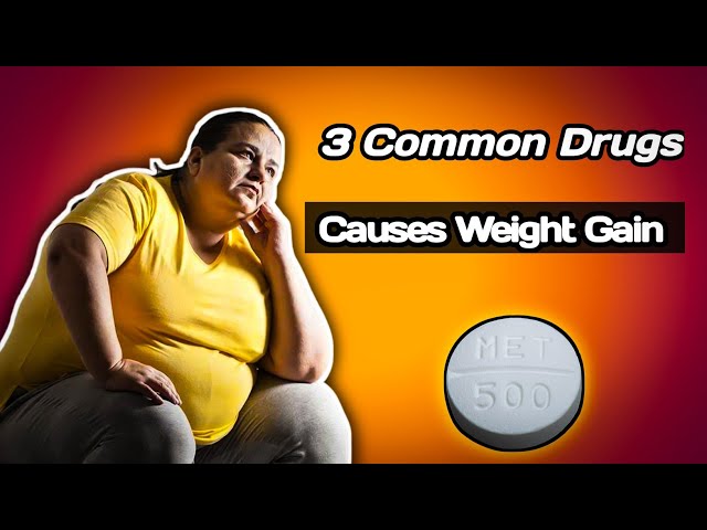 3 Common Medications and Drugs That Can Cause Weight Gain