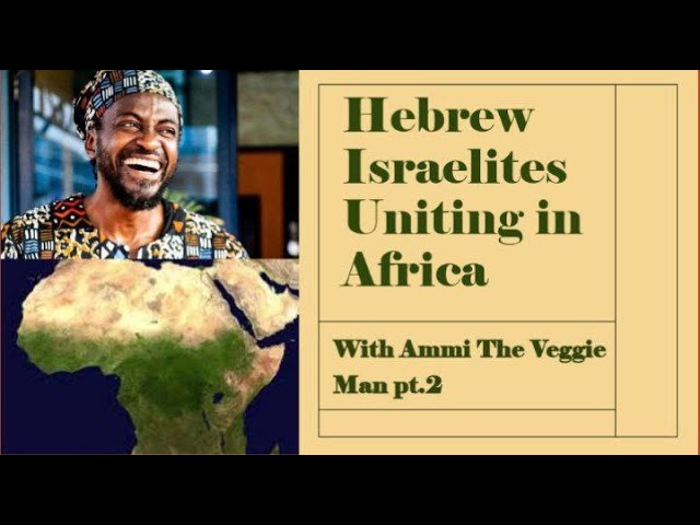 Hebrew Israelites Uniting in Africa - Ammi The Veggie Man