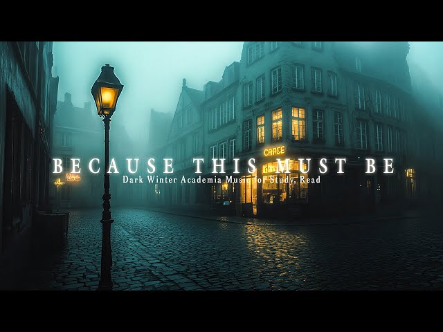 Because This Must Be - Dark Academia Music  【Official Music Video】