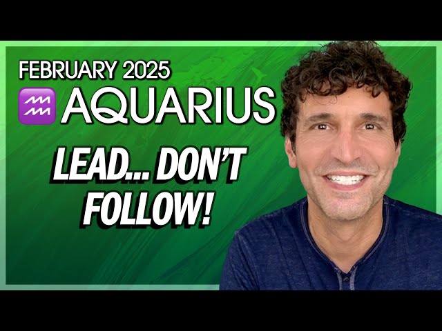 Aquarius February 2025: Lead, Don't Follow!