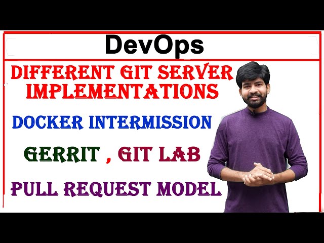 different git server implementations | docker intermission | gerrit | pull request model | git lab