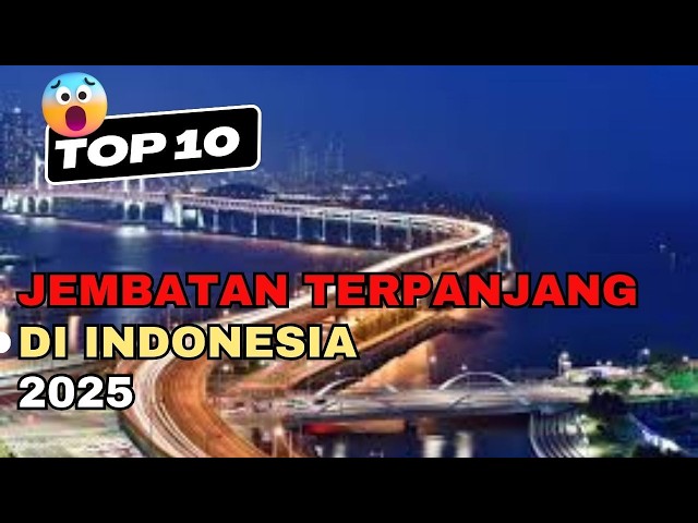 INILAH 10 JEMBATAN TERPANJANG DI INDONESIA | ADAKAH DI KOTA KAMU?