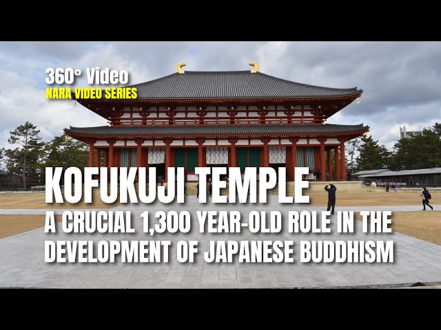 Virtual Tour | Kofukuji Temple: A Crucial 1300 Year-Old Role in the Development of Japanese Buddhism