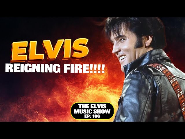 Elvis: Reigning Fire | The Elvis Music Show #106