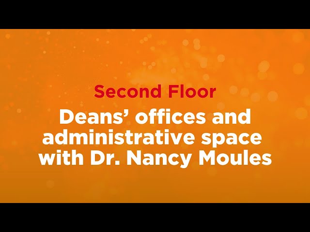 Deans' offices and administrative space with Dr. Nancy Moules