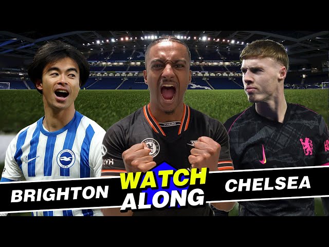 LIVE: BRIGHTON VS CHELSEA WATCHALONG