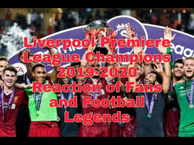 Liverpool Premier League Champions 2019-2020 Reaction of Fans and Football Legends