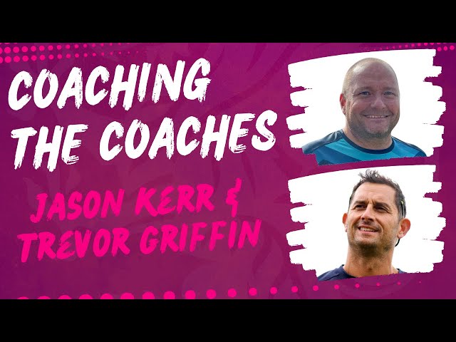 Coaching the Coaches - Jason Kerr & Trev Griffin