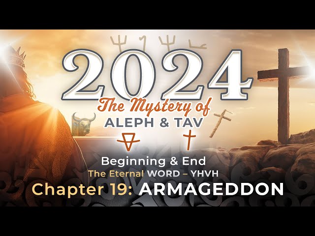 The Mystery of ALEPH and TAV Chapter Nineteen: ARMAGEDDON