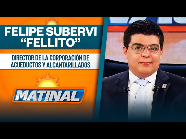 Felipe Subervi “Fellito”, Director de la corporación de acueductos y alcantarillados | Matinal