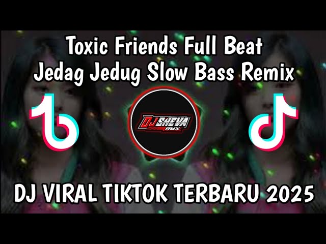 TOXIC FRIEND JEDAG JEDUG SLOW BASS REMIX - DJ VIRAL TIKTOK TERBARU 2025