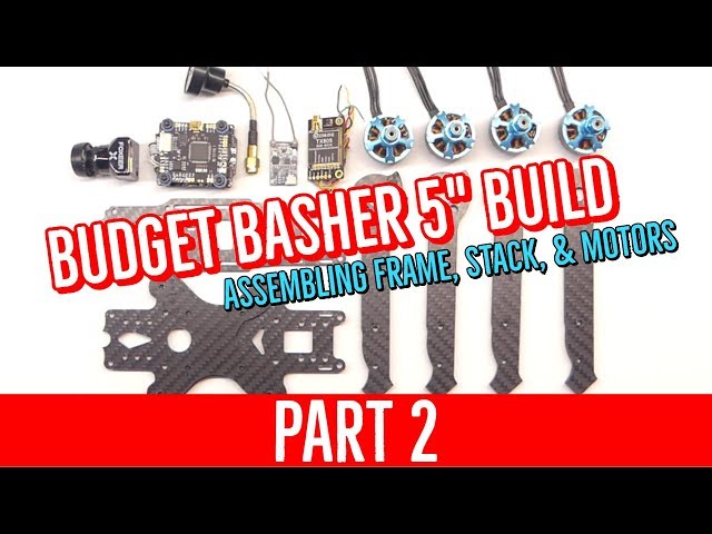 Budget Basher Build - PART 2 - Frame, Stack, & Motors [COMPLETE BEGINNER BUILD GUIDE 5" FPV DRONE]