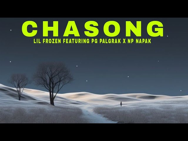 Lil Frozen - Chasong || Featuring PG Palgrak x NP Napak (Official Audio)