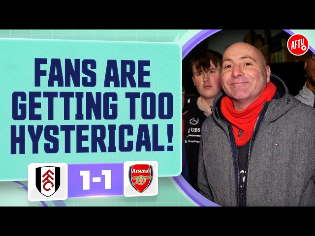 Fans Are Getting Too Hysterical (Julian)| Arsenal 1-1 Fulham