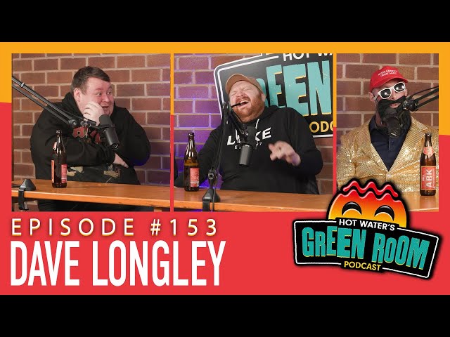 #153 With Guest Dave Longley - Hot Water’s Green Room w/Tony & Jamie