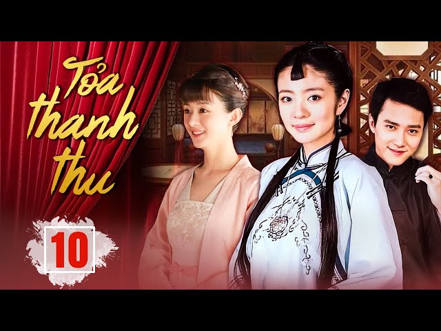 (Lồng Tiếng) TOẢ THANH THU - Tập 10 | Triệu Lệ Dĩnh, Phùng Thiệu Phong, An Dĩ Hiên