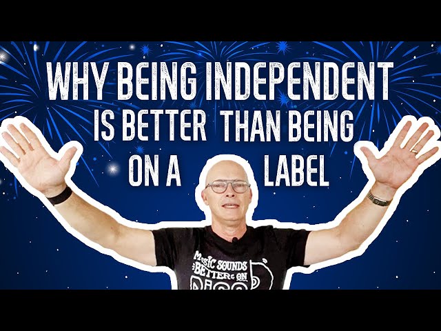 Why being an independent artist is better than being on a label