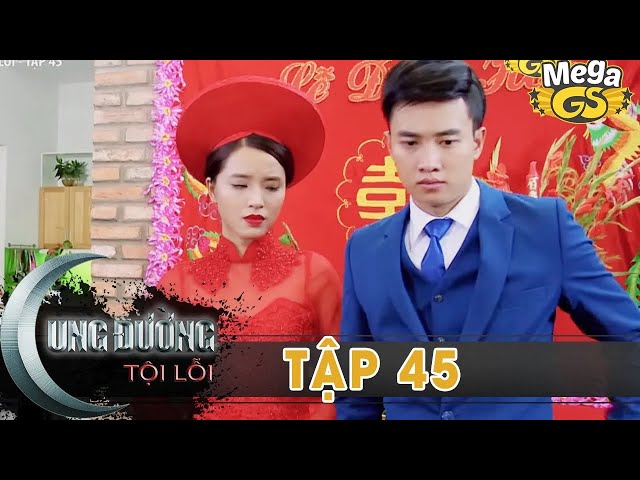 CUNG ĐƯỜNG TỘI LỖI TẬP 45 - Chú rể bỏ lễ cưới vì bồ cũ | Quốc Trường, Thân Thúy Hà, Bella Mai