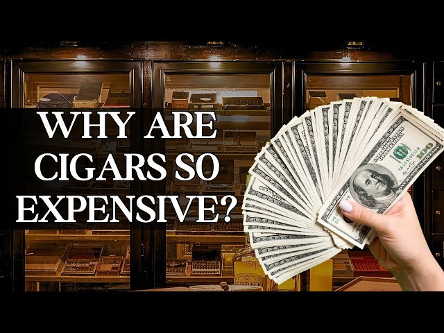 Why Are Cigars So Expensive?