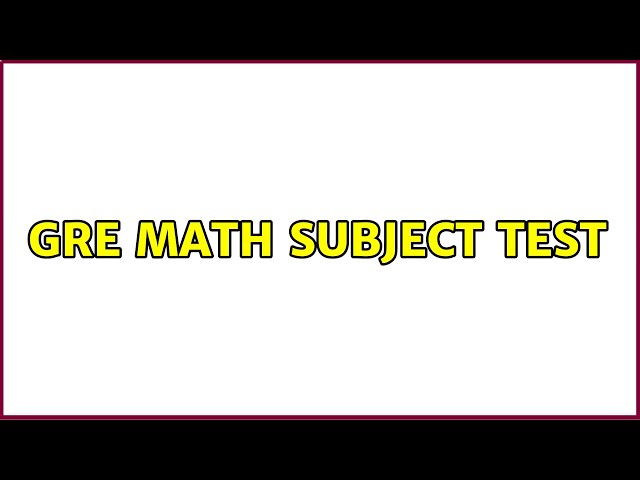 GRE Math Subject Test (3 Solutions!!)