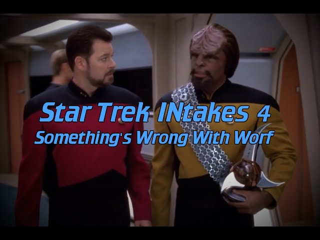 Star Trek INtakes: Something's Wrong With Worf