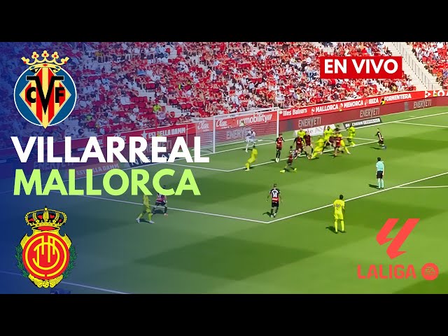 🔴EN VIVO: Villarreal vs Mallorca Partido en vivo hoy | La Liga | Transmisión de partidos PC