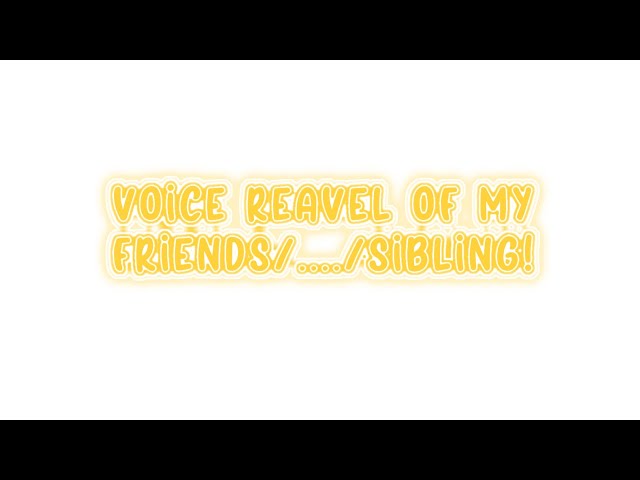 VOICE REAVEL NOT ME MY FRIENDS👀👀👀